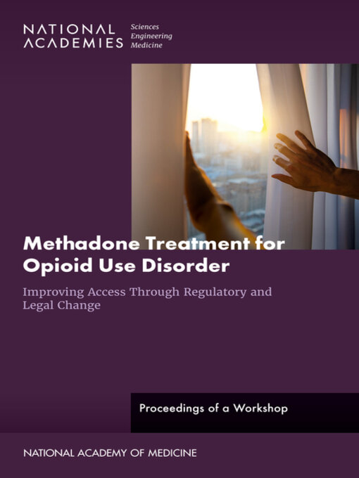 Title details for Methadone Treatment for Opioid Use Disorder by National Academies of Sciences, Engineering, and Medicine - Available